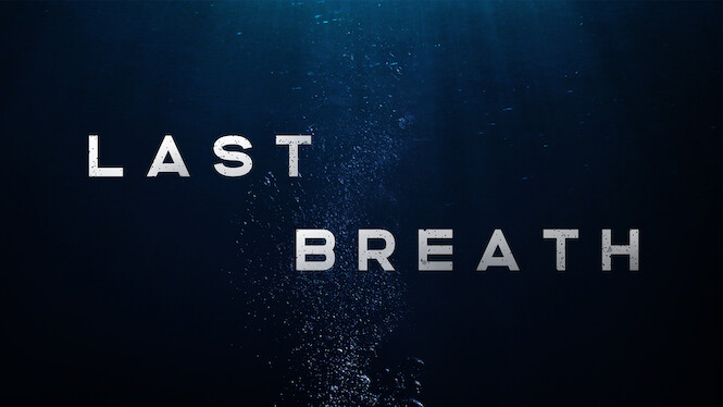 Last Breath (2019) - Netflix | Flixable